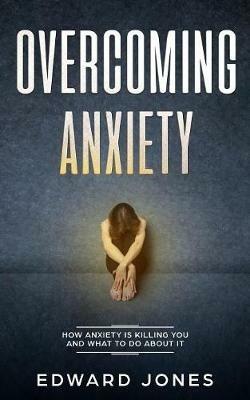 Overcoming Anxiety & Panic Attacks: Beat Panic Attacks & Anxiety, Today - Ed Jones - cover