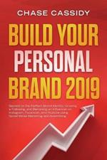 Build your Personal Brand 2019: Secrets to the Perfect Brand Identity, Growing a Following, and Becoming an Influencer on Instagram, Facebook, and Youtube using Social Media Marketing and Advertising