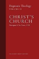 Christ's Church: Dogmatic Theology (Volume 2)
