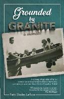Grounded by Granite: A Memoir - Patti Shales Lefkos - cover