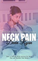 Neck Pain: Neck Pain Treatment & Exercise Solutions (How to Perform Neck-exercises for Neck Pain and Shoulder Pain Relief)