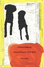 A Kind of Making: Selected Poems, 1979-2018