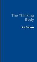 The Thinking Body - Roy Sturgess - cover