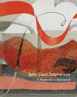 John Cecil Stephenson: a Modernist in Hampstead - Paul Liss,Michael Harrison,Peyton Skipwith - cover