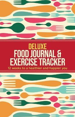 Deluxe Food Journal & Exercise Tracker: 12 weeks to a happier and healthier you - Habitually Healthy - cover