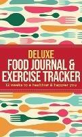 Deluxe Food Journal & Exercise Tracker: 12 weeks to a happier and healthier you - Habitually Healthy - cover