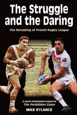 The Struggle and the Daring: The remaking of French rugby league - Mike Rylance - cover