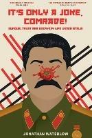 It's Only a Joke, Comrade!: Humour, Trust and Everyday Life under Stalin - Jonathan Waterlow - cover