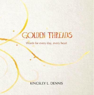 Golden Threads: Words for every day, every heart - Kingsley L. Dennis - cover