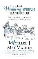 The Wedding Speech Handbook: ... how to make a great speech on the day it matters most