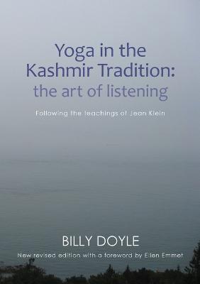 Yoga in the Kashmir Tradition: The Art of Listening: Following the Teachings of Jean Klein - Billy Doyle - cover