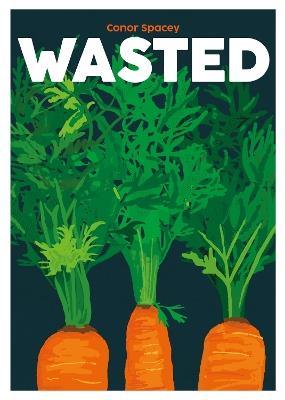 Wasted: Recipes for Root to Tip - Conor Spacey - cover