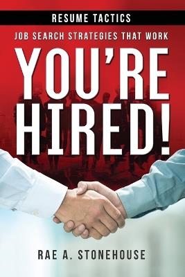 You're Hired! Resume Tactics: Job Search Strategies That Work - Rae A Stonehouse - cover