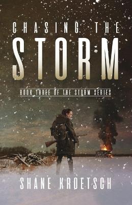 Chasing the Storm: Book Three of the Storm Series - Shane Kroetsch - cover