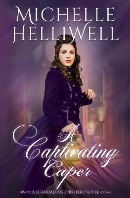 A Captivating Caper: A Scandalous Spinsters Novel - Michelle Helliwell - cover