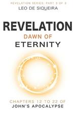 Revelation: Dawn of Eternity: Chapters 12 to 22 of John's Apocalypse