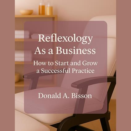 Reflexology as a Business: How to Start and Grow Your Practice
