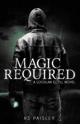 Magic Required: A Lochlan Ellyll Novel - Hs Paisley - cover