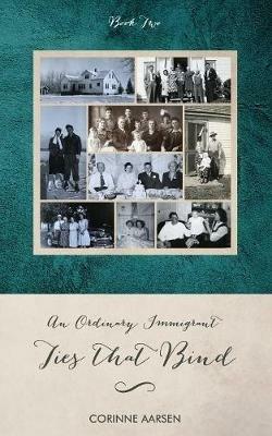 Ties That Bind: An Ordinary Immigrant - Book Two - Corinne Aarsen - cover