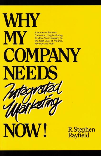 WHY MY COMPANY NEEDS Integrated Marketing NOW!