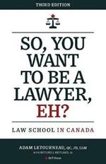 So, You Want to be a Lawyer, Eh?: Law School in Canada