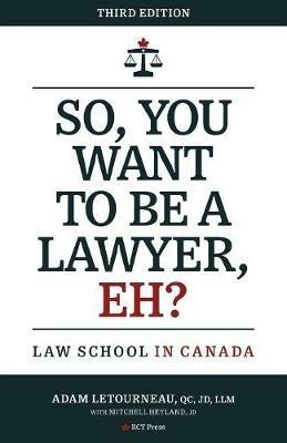 So, You Want to be a Lawyer, Eh?: Law School in Canada - Adam Letourneau,Mitchell Heyland - cover