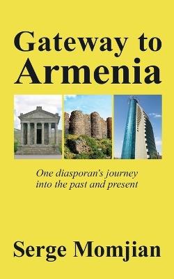 Gateway to Armenia: One diasporan's journey into the past and present - Serge Momjian - cover
