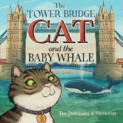 The Tower Bridge Cat and The Baby Whale - Tee Dobinson - cover