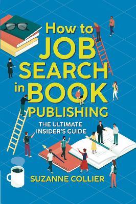 How to Job Search in Book Publishing: The Ultimate Insider's Guide - Suzanne Collier - cover