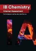 IB Chemistry Internal Assessment: The Definitive IA Guide for the International Baccalaureate [IB] Diploma - Wei Hao - cover