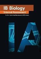 IB Biology Internal Assessment: The Definitive IA Guide for the International Baccalaureate [IB] Diploma