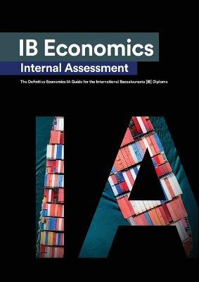 IB Economics Internal Assessment: The Definitive IA Commentary Guide For the International Baccalaureate [IB] Diploma - Alexander Zouev,Alexandra Laputina - cover