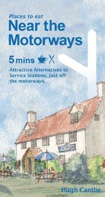 Near the Motorways: Attractive alternatives to service stations - Hugh Cantlie - cover