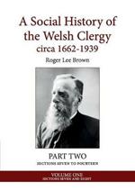 A Social History of the Welsh Clergy circa 1662-1939: PART TWO sections seven to fourteen. VOLUME ONE