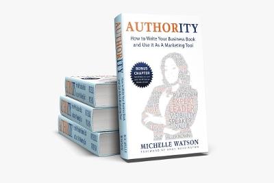 AUTHORITY: HOW TO WRITE YOUR BUSINESS BOOK AND USE IT AS A MARKETING TOOL - MICHELLE WATSON - cover