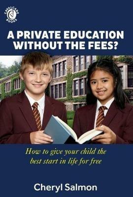 A Private Education Without the Fees?: How to give your child the best start in life for free - Cheryl Salmon - cover