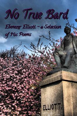 No True Bard: Ebenezer Elliott - a Selection of His Poems - Neil Kay - cover