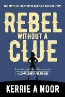 Rebel Without A Clue: A Sci Fi Comedy Where Women Rule - Kerrie A Noor - cover