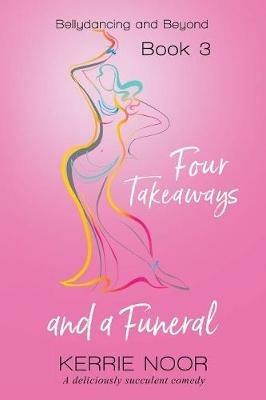Four Takeaways and a Funeral: A Deliciously Succulent Comedy - Kerrie Noor - cover