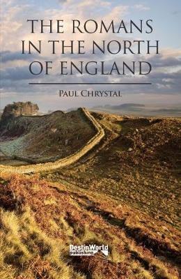 The Romans in the North of England - Paul Chrystal - cover