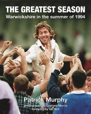 The Greatest Season: Warwickshire in the summer of 1994 - Patrick Murphy - cover