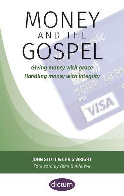 Money and the Gospel: Giving money with grace Handling money with integrity - John Stott,Chris Wright - cover