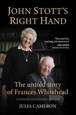 John Stott's Right Hand: The untold story of Frances Whitehead - Julia Cameron - cover