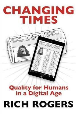 Changing Times: Quality for Humans in a Digital Age - Richard Rogers - cover