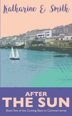 After the Sun: Book Two of the Coming Back to Cornwall series - Katharine E Smith - cover