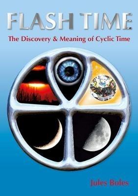 FLASH TIME: THE DISCOVERY & MEANING OF CYCLIC TIME - Jules Boles - cover