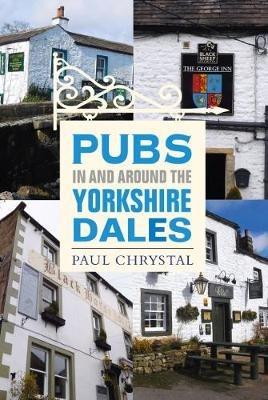 Pubs In & Around the Yorkshire Dales - Paul Chrystal - cover