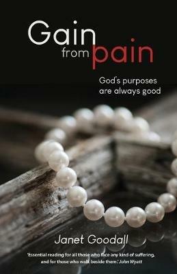 Gain From Pain: God's purposes are always good - Janet Goodall - cover