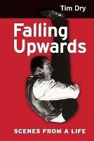 Falling Upwards: Scenes from a Life - Tim Dry - cover
