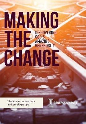 Making the Change: Discovering God's Amazing Generosity - Rob James,Philip Bishop - cover